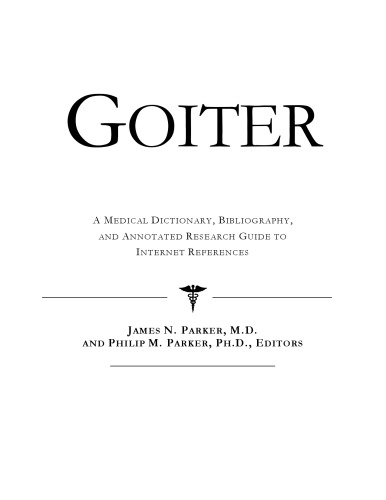 Goiter - A Medical Dictionary, Bibliography, and Annotated Research Guide to Internet References