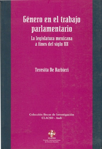 Genero En El Trabajo Parlamentario: La Legislatura Mexicana a Fines del Siglo XX (Coleccion Becas de Investigacion Clacso-Asdi) (Spanish Edition)