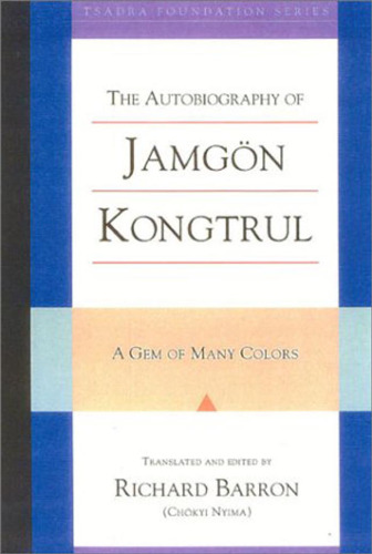 The Autobiography of Jamgon Kongtrul: A Gem of Many Colors (Tsadra Foundation Series)