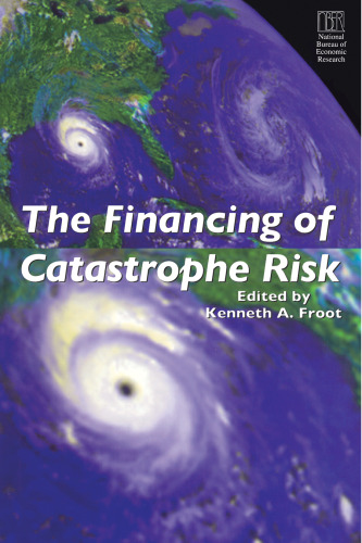 The Financing of Catastrophe Risk (National Bureau of Economic Research Project Report)