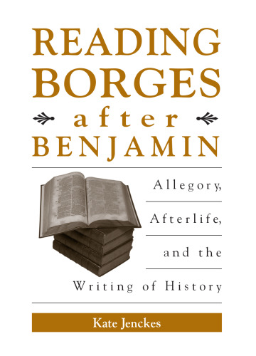 Reading Borges After Benjamin: Allegory, Afterlife, and the Writing of History