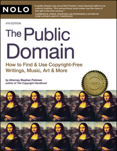The Public Domain: How to Find and Use Copyright Free Writings, Music, Art & More