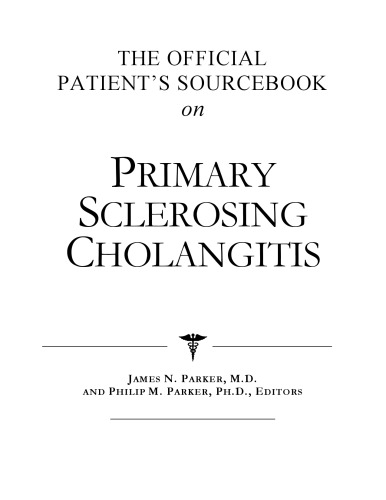 The Official Patient's Sourcebook on Primary Sclerosing Cholangitis: A Revised and Updated Directory for the Internet Age
