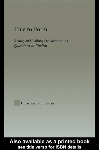 True to Form: Rising and Falling Declaratives as Questions in English (Outstanding Dissertations in Linguistics)