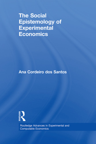 The Social Epistemology of Experimental Economics (Routledge Advances in Experimental and Computable Economics)