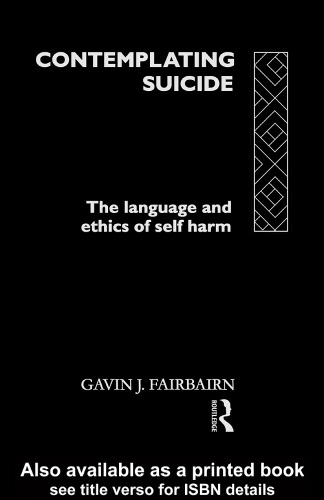 Contemplating Suicide: The Language and Ethics of Self-Harm (Social Ethics and Policy)