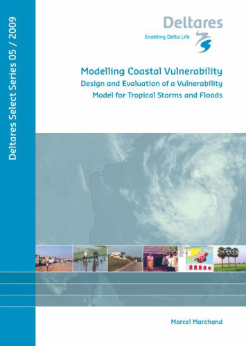 Modelling Coastal Vulnerability:  Design and Evaluation of a Vulnerability Model for Tropical Storms and Floods, Volume 5 Deltares Select Series