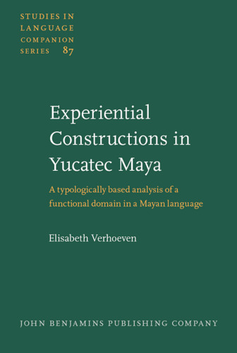 Experiential Constructions in Yucatec Maya: A Typologically Based Analysis of a Functional Domain in a Mayan Language