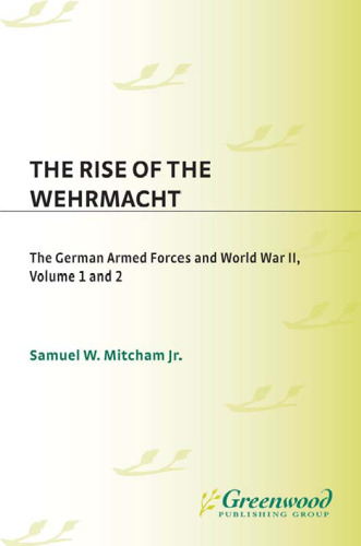 The Rise of the Wehrmacht  Two Volumes : The German Armed Forces and World War II