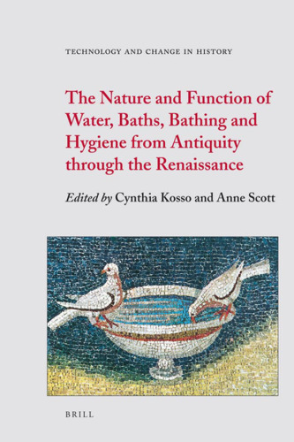 The Nature and Function of Water, Baths, Bathing and Hygiene from Antiquity through the Renaissance (Technology and Change in History)