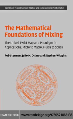 The Mathematical Foundations of Mixing: The Linked Twist Map as a Paradigm in Applications: Micro to Macro, Fluids to Solids