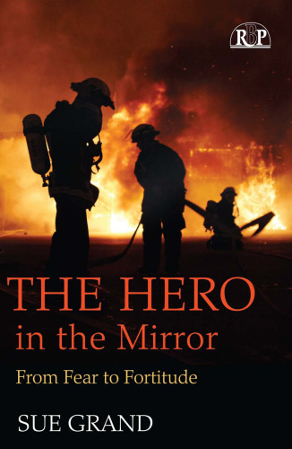 The Hero in the Mirror: From Fear to Fortitude (Relational Perspectives Book Series)