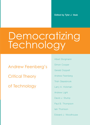 Democratizing Technology: Andrew Feenberg's Critical Theory of Technology
