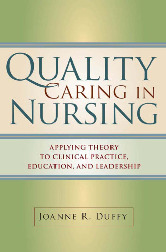 Quality Caring in Nursing: Applying Theory to Clinical Practice, Education, and Leadership