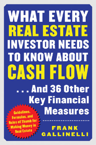 What Every Real Estate Investor Needs to Know about Cash Flow... And 36 Other Key Financial Measures
