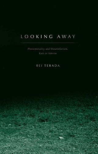 Looking Away: Phenomenality and Dissatisfaction, Kant to Adorno