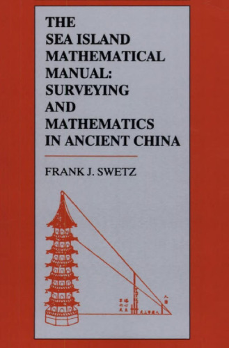 The Sea Island Mathematical Manual: Surveying and Mathematics in Ancient China