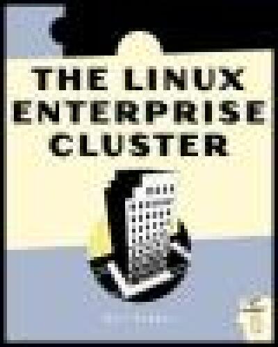 The Linux Enterprise Cluster: Build a Highly Available Cluster with Commodity Hardware and Free Software