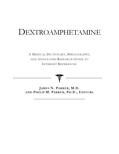 Dextroamphetamine - A Medical Dictionary, Bibliography, and Annotated Research Guide to Internet References