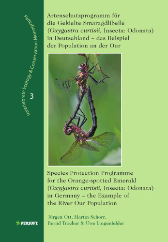 Artenschutzprogramm für die gekielte Smaragdlibelle: Oxygastra Curtisii, Insecta: Odonata in Deutschland - das Beispiel der Population an der Our (Invertebrate ... & Conservation Monographs)