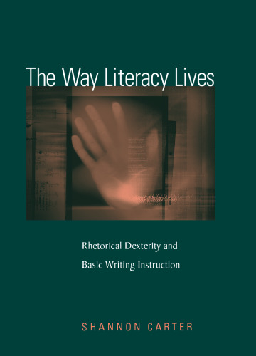 The Way Literacy Lives: Rhetorical Dexterity and Basic Writing Instruction