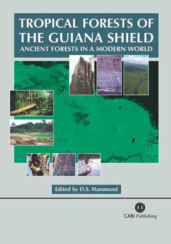 Tropical Forests of the Guiana Shield: Ancient F in a Modern World