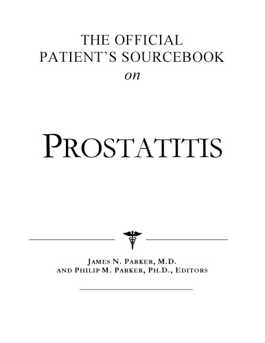 The Official Patient's Sourcebook on Prostatitis: A Revised and Updated Directory for the Internet Age