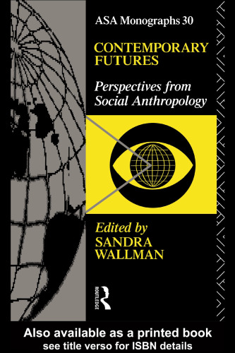 Contemporary Futures: Perspectives from Social Anthropology (Asa Monographs)