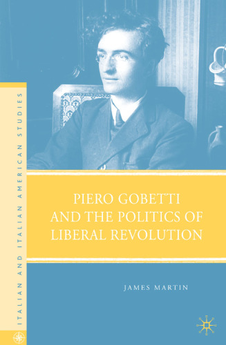 Piero Gobetti and the Politics of Liberal Revolution (Italian & Italian American Studies)