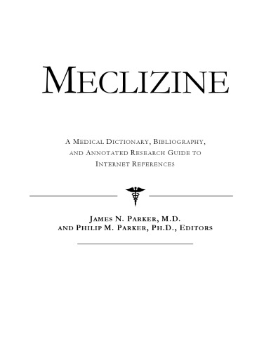 Meclizine: A Medical Dictionary, Bibliography, And Annotated Research Guide To Internet References