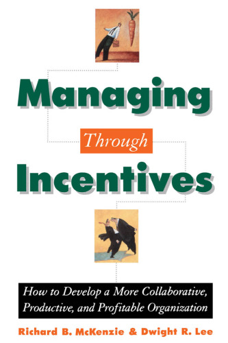 Managing through Incentives: How to Develop a More Collaborative, Productive, and Profitable Organization