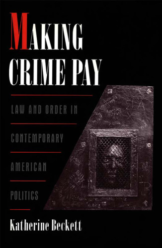 Making Crime Pay: Law and Order in Contemporary American Politics (Studies in Crime and Public Policy)