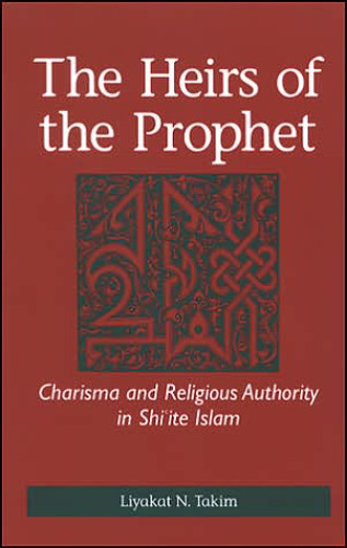 The Heirs of the Prophet: Charisma And Religious Authority in Shi'ite Islam