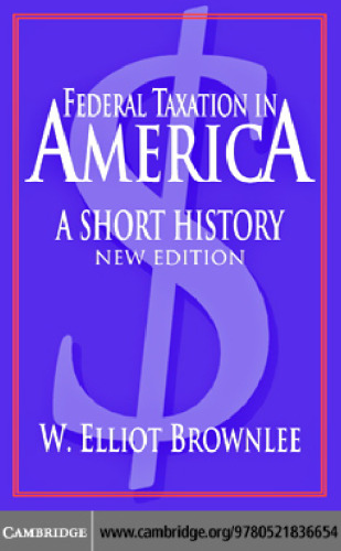 Federal Taxation in America: A Short History (Woodrow Wilson Center Press)