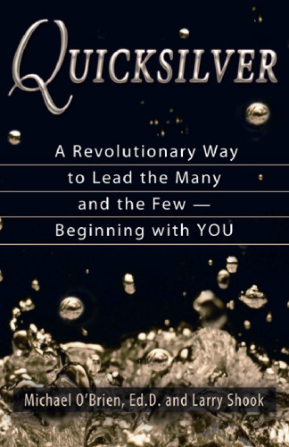 Quicksilver: A Revolutionary Way to Lead the Many and the Few -- Beginning with YOU