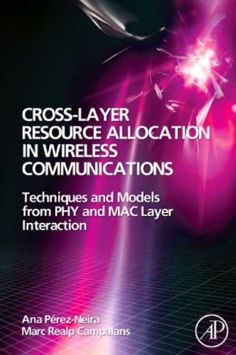Cross-Layer Resource Allocation in Wireless Communications: Techniques and Models from PHY and MAC Layer Interaction