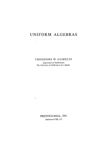 Uniform Algebras (Prentice-Hall series in modern analysis)