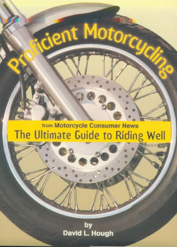 Proficient Motorcycling: The Ultimate Guide to Riding Well