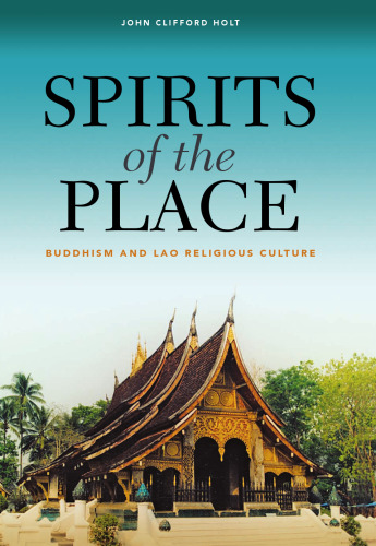 Spirits of the Place: Buddhism and Lao Religious Culture