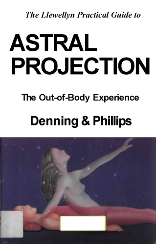 The Llewellyn Practical Guide to Astral Projection:  The Out-of -Body Experience