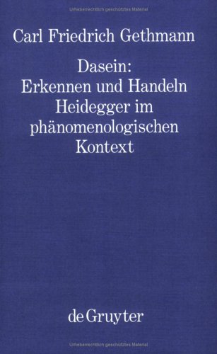 Dasein: Erkennen und Handeln. Heidegger im phänomenologischen Kontext