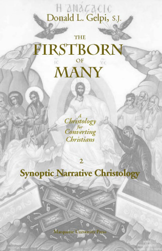 The Firstborn of Many Vol. 2, Synoptic Narrative Christology (Marquette Studies in Theology, #20.)
