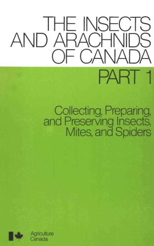 Collecting, preparing, and preserving insects, mites, and spiders (The Insects and arachnids of Canada)