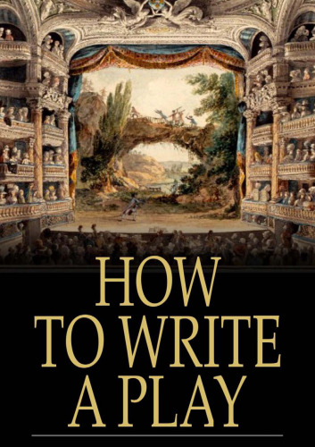 How to Write a Play: Letters from Augier, Banville, Dennery, Dumas, Godinet, Labiche, Legouvé, Pailleron, Sardon and Zola