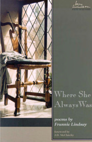 Where She Always Was: Poems by Frannie Lindsay (May Swenson Poetry Award Series)