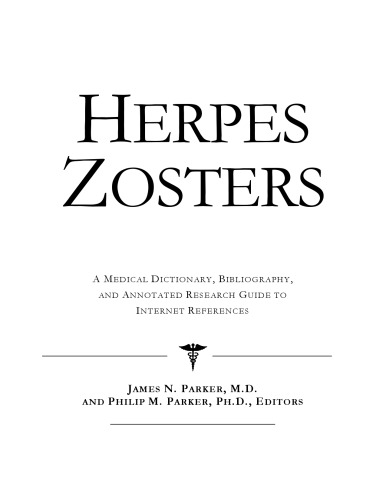 Herpes Zosters - A Medical Dictionary, Bibliography, and Annotated Research Guide to Internet References