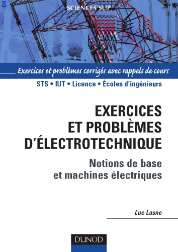 Exercices et problèmes d'électrotechnique : Notions de bases et machines électriques