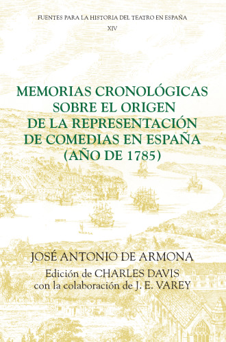 Memorias cronologicas sobre el origen de la representacion de comedias en Espana (ano de 1785) (Fuentes para la historia del Teatro en España)