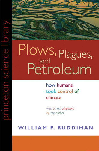 Plows, Plagues, and Petroleum: How Humans Took Control of Climate (New in Paper) (Princeton Science Library)