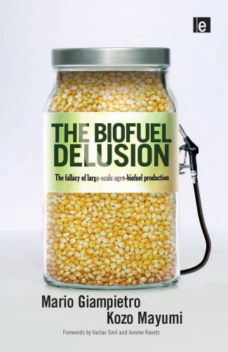 The Biofuel Delusion: The Fallacy of Large Scale Agro-Biofuel Production